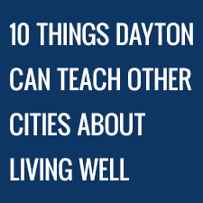 10 Things Dayton Can Teach Other Cities About Living Well