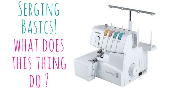 Serging Basics; The In's and Outs of Using a Serger