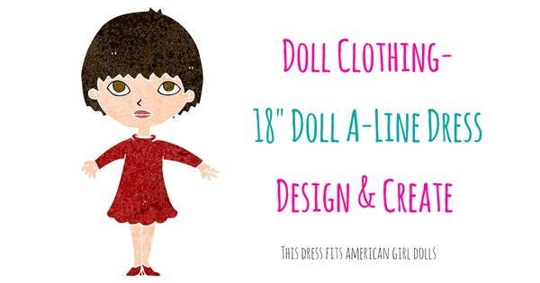 18 inch Doll Dress - Design and Create
