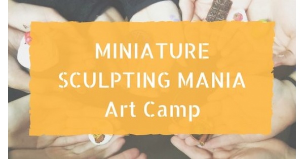Miniature Sculpting Mania Art Camp