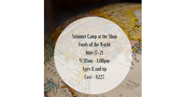 Summer Camp at the Shop - Foods of the World