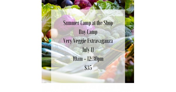 Summer Camp at the Shop - Very Veggie Extravaganza