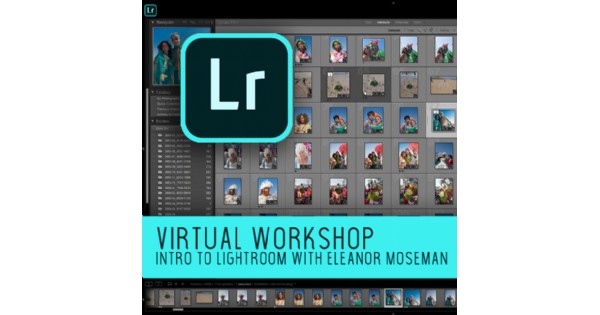 Virtual Workshop: Intro to Lightroom with Eleanor Moseman