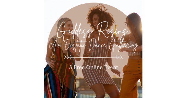 Goddess Rising: An Ecstatic Dance Gathering Free On-line Event