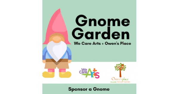 We Care Arts & Owen's Place Gnome Garden