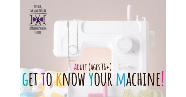 Get to Know Your Machine - Adult Sewing Basics
