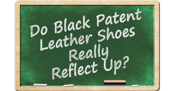 Do Black Patent Leather Shoes Really Reflect Up?