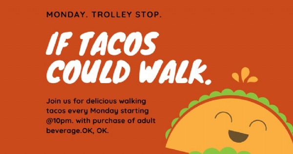 Walking Taco Mondays at Trolley Stop After 10p
