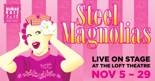 The Human Race Theatre Co presents Steel Magnolias