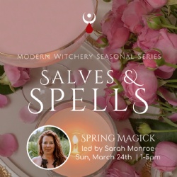 Spring Magick : Salves & Spells : Modern Witchery Seasonal Series