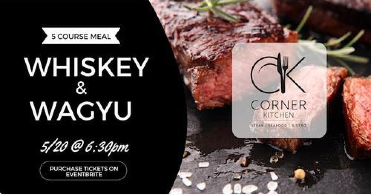 Whiskey & Wagyu 5 Course Meal Pairing at Corner Kitchen Monday, May 20th!