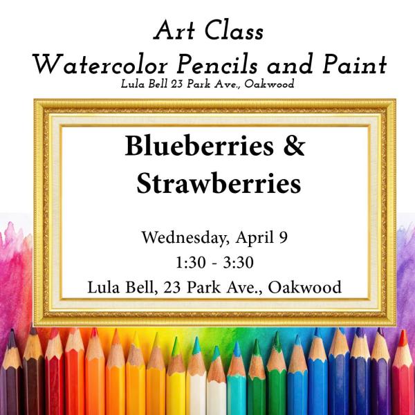 Art Class: Watercolor Pencils and Paint - Blueberries and Strawberries