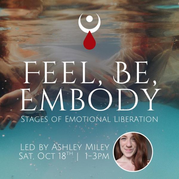Feel, Be, Embody: Stages of Emotional Liberation and Alchemy w/ Ashley