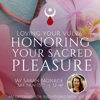 Loving Your Vulva: Honoring Your Sacred Pleasure