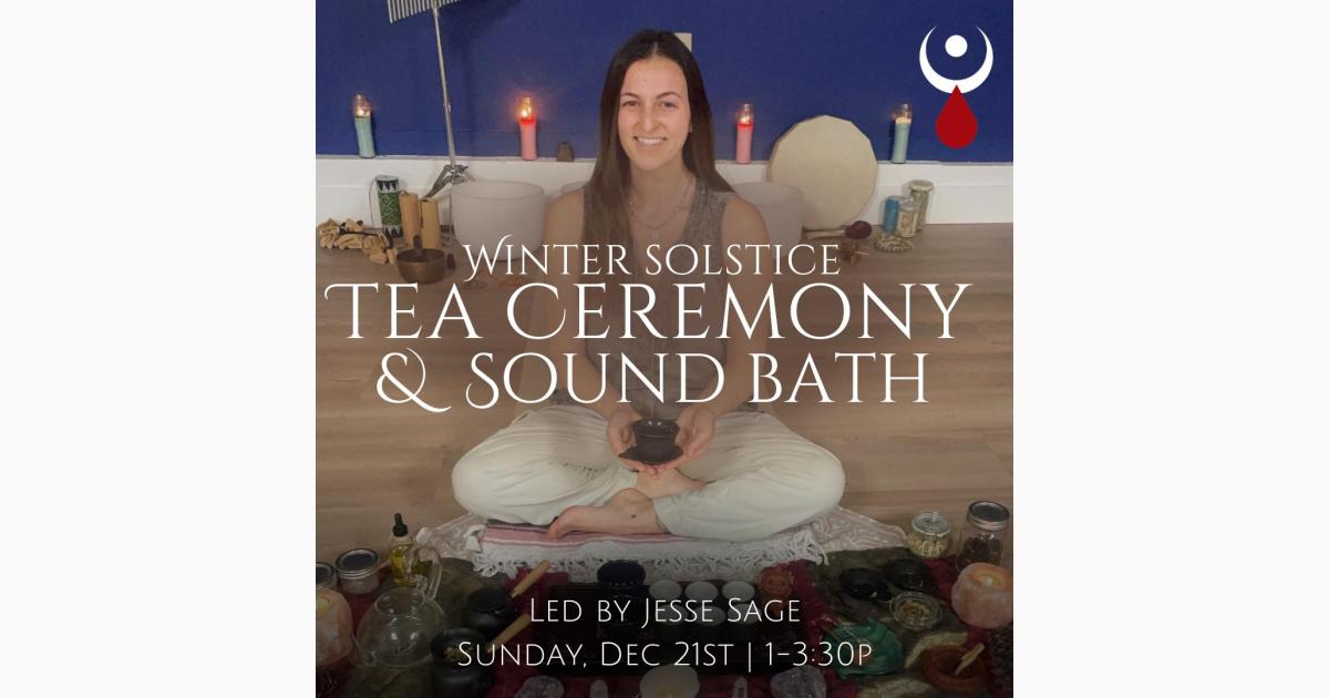 Tea Ceremony + Sound Bath Experience for the Winter Solstice - Led by Jesse Sage