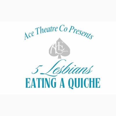 ACE Theatre Company presents FIVE LESBIANS EATING A QUICHE