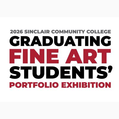2026 Sinclair Community College Graduating Fine Art Students’ Portfolio Exhibition