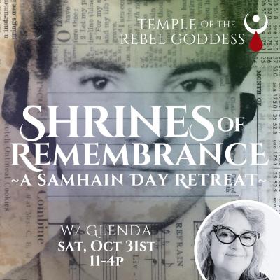 Shrines of Remembrance ~ Samhain Day Retreat w/ Glenda