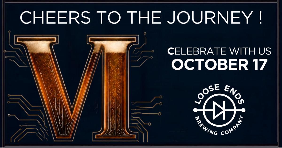 Version VI: Loose Ends Brewing’s Six-Year Anniversary Celebration