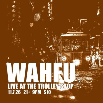 WAHFU - LIVE at The Trolley Stop