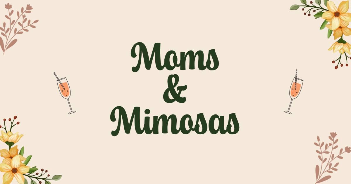Moms & Mimosas: Mothers Day Brunch Experience